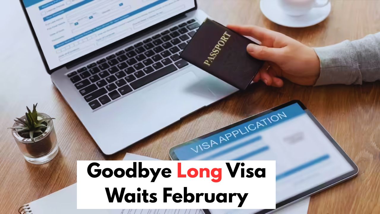Goodbye to Long Waiting Periods: Faster Visa Processing Changes Begin February 2026